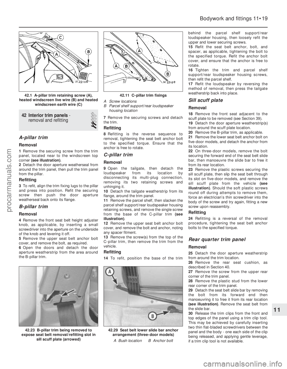 FORD FIESTA 1989  Service Repair Manual 42 Interior trim panels- 
removal and refitting
2
A-pillar trim
Removal
1 Remove the securing screw from the trim
panel, located near to the windscreen top
corner  (see illustration) .
2 Detach the do