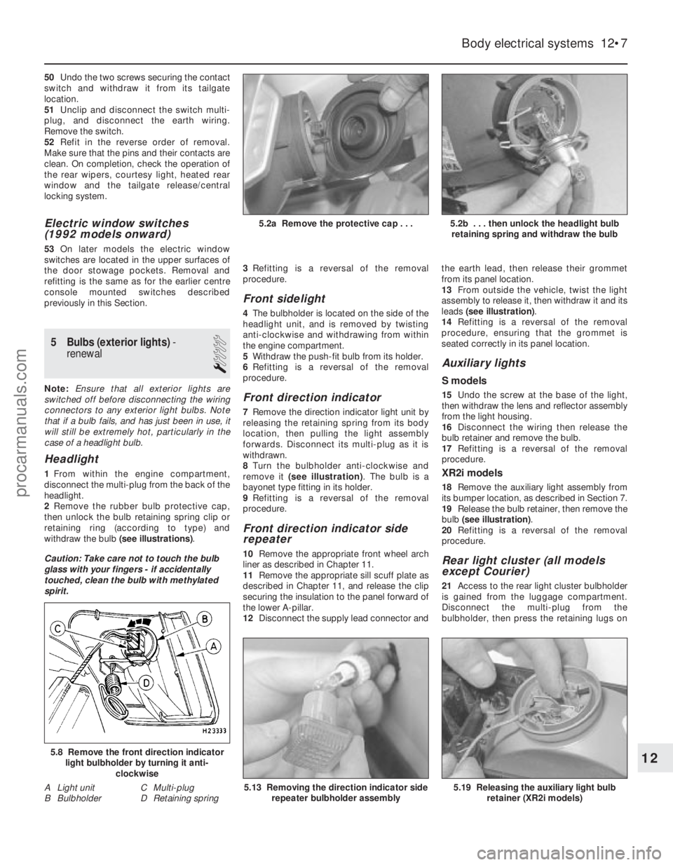 FORD FIESTA 1989  Service Repair Manual 50Undo the two screws securing the contact
switch and withdraw it from its tailgate
location.
51 Unclip and disconnect the switch multi-
plug, and disconnect the earth wiring.
Remove the switch.
52 Re