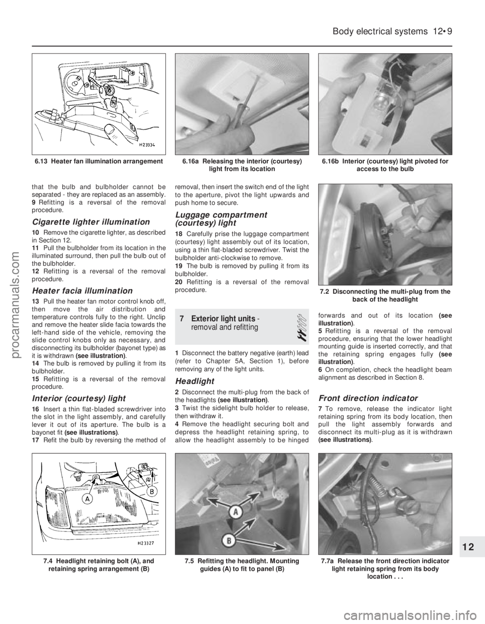 FORD FIESTA 1989 Service Repair Manual that the bulb and bulbholder cannot be
separated - they are replaced as an assembly.
9Refitting is a reversal of the removal
procedure.
Cigarette lighter illumination
10 Remove the cigarette lighter, FORD FIESTA 1989 Service Repair Manual that the bulb and bulbholder cannot be
separated - they are replaced as an assembly.
9Refitting is a reversal of the removal
procedure.
Cigarette lighter illumination
10 Remove the cigarette lighter,