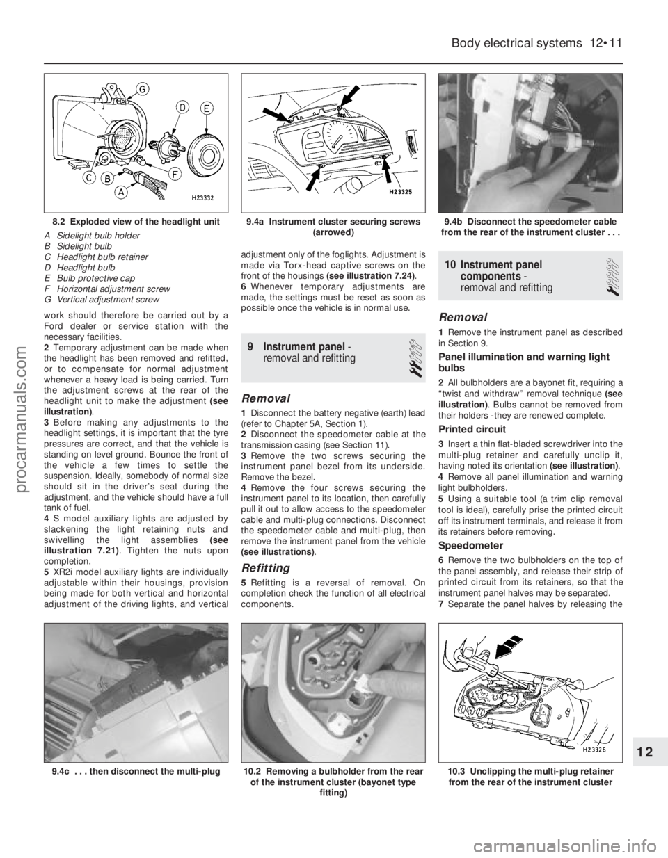 FORD FIESTA 1989 Service Repair Manual work should therefore be carried out by a
Ford dealer or service station with the
necessary facilities.
2Temporary adjustment can be made when
the headlight has been removed and refitted,
or to compen FORD FIESTA 1989 Service Repair Manual work should therefore be carried out by a
Ford dealer or service station with the
necessary facilities.
2Temporary adjustment can be made when
the headlight has been removed and refitted,
or to compen