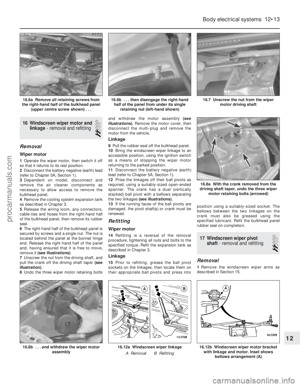 FORD FIESTA 1989 Service Repair Manual 16 Windscreen wiper motor andlinkage - removal and refitting
2
Removal
Wiper motor
1Operate the wiper motor, then switch it off
so that it returns to its rest position.
2 Disconnect the battery negati FORD FIESTA 1989 Service Repair Manual 16 Windscreen wiper motor andlinkage - removal and refitting
2
Removal
Wiper motor
1Operate the wiper motor, then switch it off
so that it returns to its rest position.
2 Disconnect the battery negati