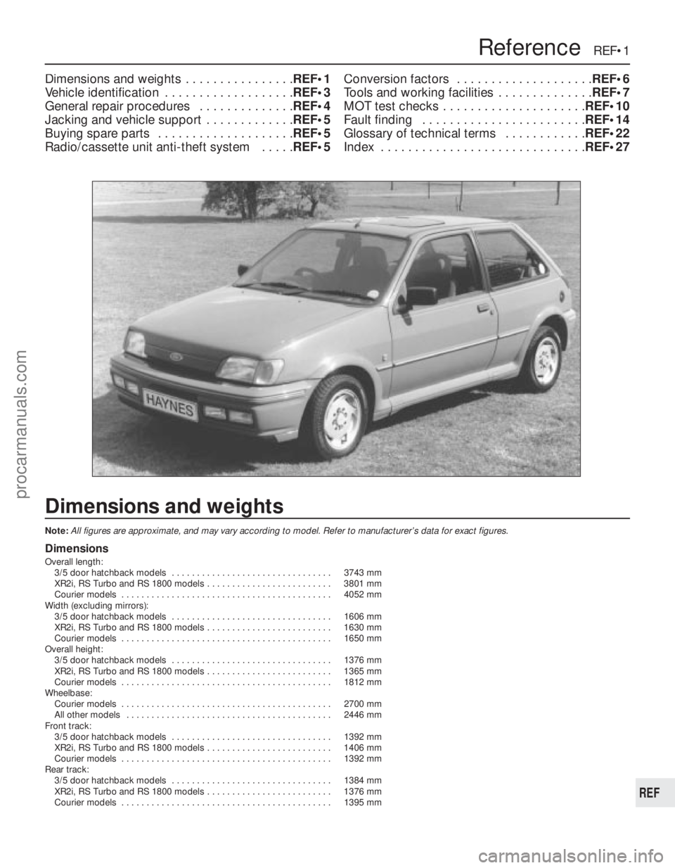 FORD FIESTA 1989  Service Repair Manual 1595 Ford Fiesta Remake
REF
Dimensions and weights
Note:All figures are approximate, and may vary according to model. Refer to m\
anufacturer’s data for exact figures.
Dimensions
Overall length: 3/5