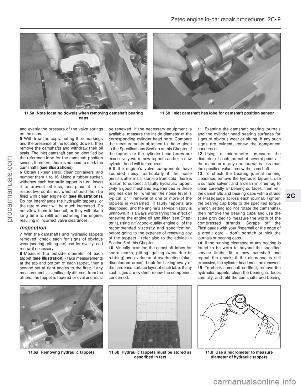 FORD FIESTA 1989 Service Repair Manual and evenly the pressure of the valve springs
on the caps.
5Withdraw the caps, noting their markings
and the presence of the locating dowels, then
remove the camshafts and withdraw their oil
seals. The FORD FIESTA 1989 Service Repair Manual and evenly the pressure of the valve springs
on the caps.
5Withdraw the caps, noting their markings
and the presence of the locating dowels, then
remove the camshafts and withdraw their oil
seals. The