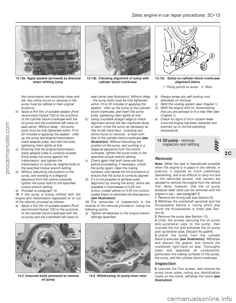 FORD FIESTA 1989 Service Repair Manual the transmission are absolutely clean and
flat. Any shims found on removal of the
sump must be refitted in their original
locations.
b) Apply a thin film of suitable sealant (Ford
recommend Hylosil 10 FORD FIESTA 1989 Service Repair Manual the transmission are absolutely clean and
flat. Any shims found on removal of the
sump must be refitted in their original
locations.
b) Apply a thin film of suitable sealant (Ford
recommend Hylosil 10