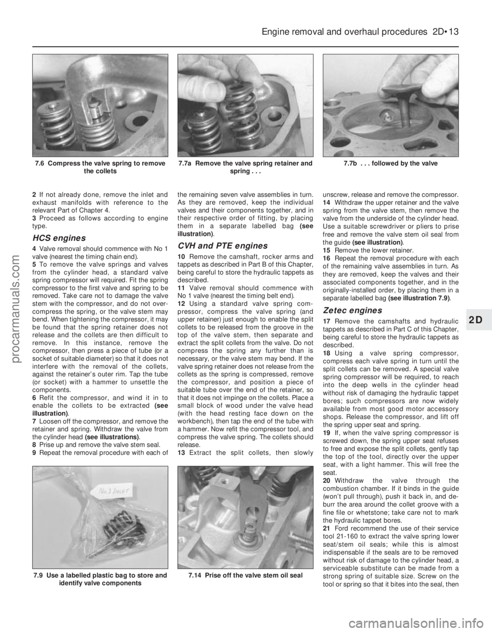FORD FIESTA 1989 Service Repair Manual 2If not already done, remove the inlet and
exhaust manifolds with reference to the
relevant Part of Chapter 4.
3 Proceed as follows according to engine
type.
HCS engines
4 Valve removal should commenc FORD FIESTA 1989 Service Repair Manual 2If not already done, remove the inlet and
exhaust manifolds with reference to the
relevant Part of Chapter 4.
3 Proceed as follows according to engine
type.
HCS engines
4 Valve removal should commenc