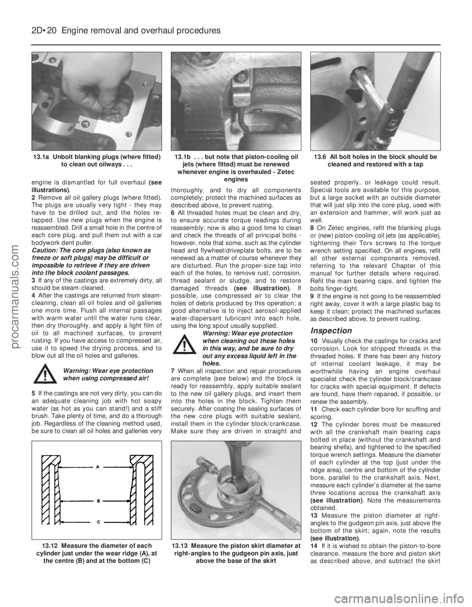 FORD FIESTA 1989  Service Repair Manual engine is dismantled for full overhaul (see
illustrations) .
2 Remove all oil gallery plugs (where fitted).
The plugs are usually very tight - they may
have to be drilled out, and the holes re-
tapped