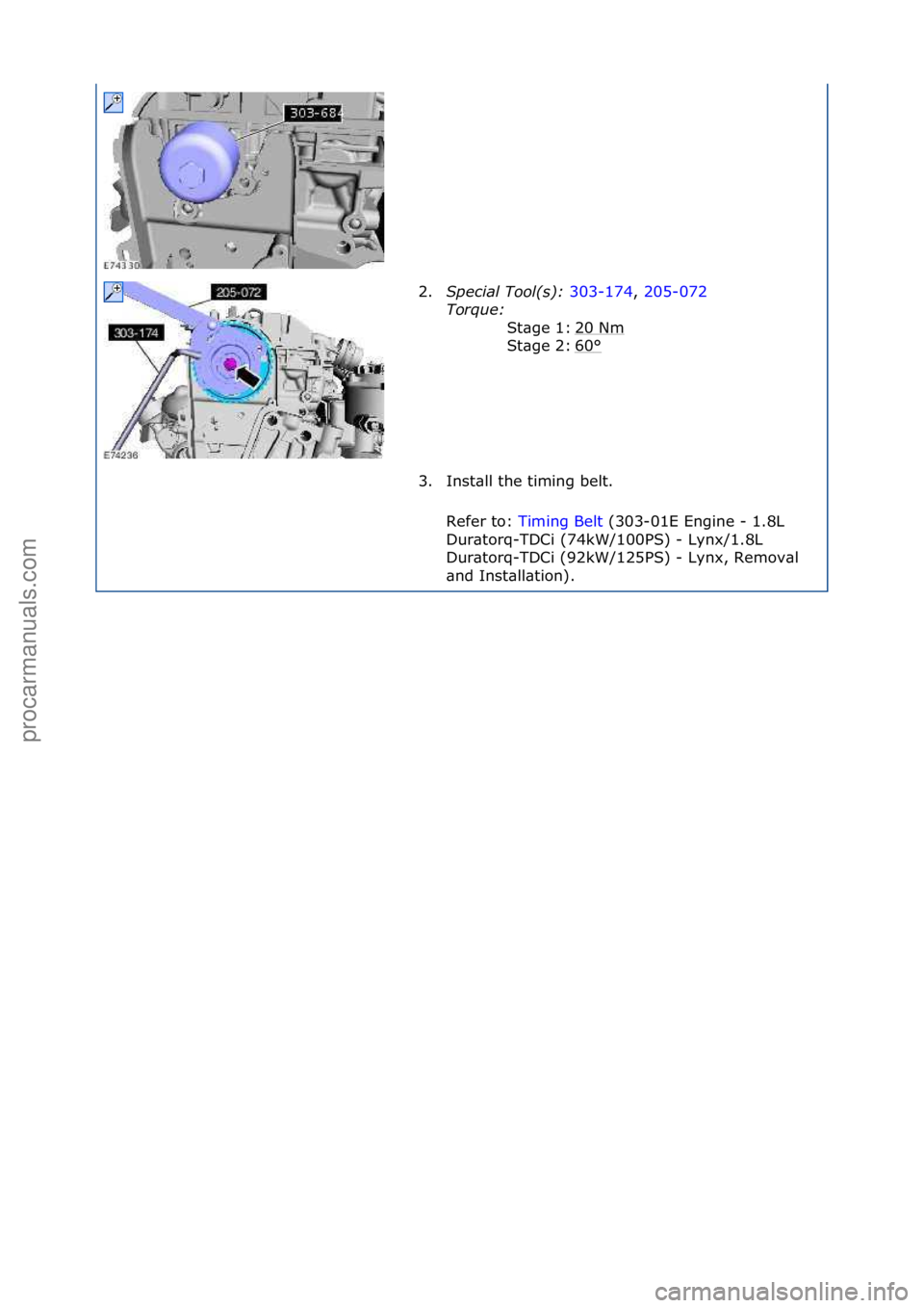 FORD GALAXY 2006  Service Repair Manual 2.Special\bTool(\f):\b 303-174,\f205-072\f
Tor
que:\b \f
20\fNm
\f
60
°\f
St\bge\f1:\f
St\bge\f2:\f
3. Inst\bll\fthe\ftiming\fbelt.\f\f
Refer\fto:\f Timing\fBelt \f(303-01E\fEngine\f-\f1.8L\f
Dur

\b