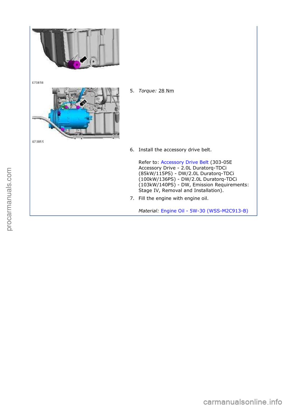 FORD GALAXY 2006  Service Repair Manual 5.Tor\fue\b  28\fNm\f
6. Inst\bll\fthe\f\bccessory\fdrive\fbelt.\f Refer\fto:\f Accessory\fDrive\fBelt \f(303-05E\f
Ac c

essory\fDrive\f-\f2.0L\fDur\btorq-TDCi\f
(85kW/115PS)\f-\fDW/2.0L\fDur\btorq-T