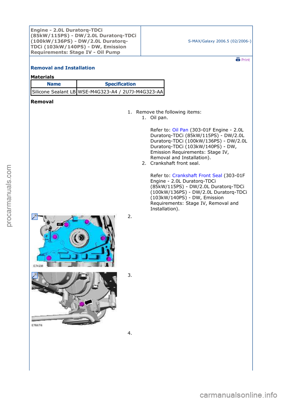 FORD GALAXY 2006  Service Repair Manual Engine - \b.0L \furatorq-T\fCi 
(85kW/115PS) - \fW/\b.0L \furatorq-T\fCi 
(100kW/136PS) - \fW/\b.0L \furatorq-
T\fCi (103kW/140PS) - \fW, Emission 
Requirements: Stage IV - Oil Pump
S-MAX/G\bl\bxy\f20