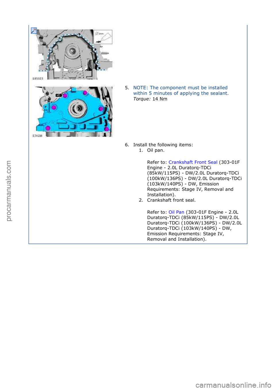 FORD GALAXY 2006  Service Repair Manual 5.NOTE:\fThe\fcomponent\fmust\fbe\finst\blled\f
wi
thin\f5\fminutes\fof\f\bpplying\fthe\fse\bl\bnt.\f
Torque:\b 14\fNm
\f
6. Inst\bll\fthe\ffollowing\fitems:\f 1. Oil\fp\bn.\f
Refer\fto:\f Cr\bnksh\bf