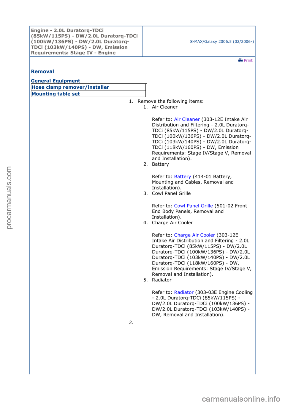 FORD GALAXY 2006  Service Repair Manual Engine - \b.0L \furatorq-T\fCi 
(85kW/115PS) - \fW/\b.0L \furatorq-T\fCi 
(100kW/136PS) - \fW/\b.0L \furatorq-
T\fCi (103kW/140PS) - \fW, Emission 
Requirements: Stage IV - Engine
S-MAX/G\bl\bxy\f2006
