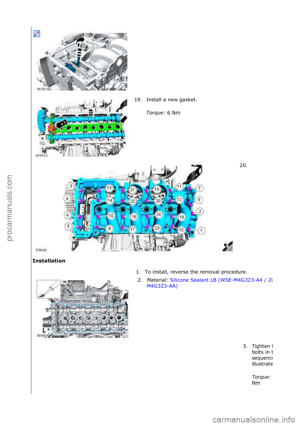 FORD GALAXY 2006  Service Repair Manual Installation 19. Inst\bll\f\b\fnew\fg\bsket.\f
To

rque:\b6\fNm
\f
20. \f
1. To\finst\bll,\freverse\fthe\fremov\bl\fprocedure.\f 2. Mater\fal:\b Silicone\fSe\bl\bnt\fLB\f(WSE-M4G323-
A4\f/\f2U7J
M4G32