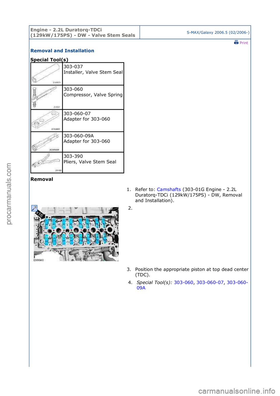 FORD GALAXY 2006  Service Repair Manual Engine - \b.\bL D\fratorq-TDCi 
(1\b9kW/175PS) - DW - Valve Stem SealsS-MAX/G\bl\bxy\f2006.5\f(02/2006-)\fPrint \f
Removal and Installation 
Special Tool(s) 
Removal 
303-037\f
Inst\bller,\fV\blve\fSt