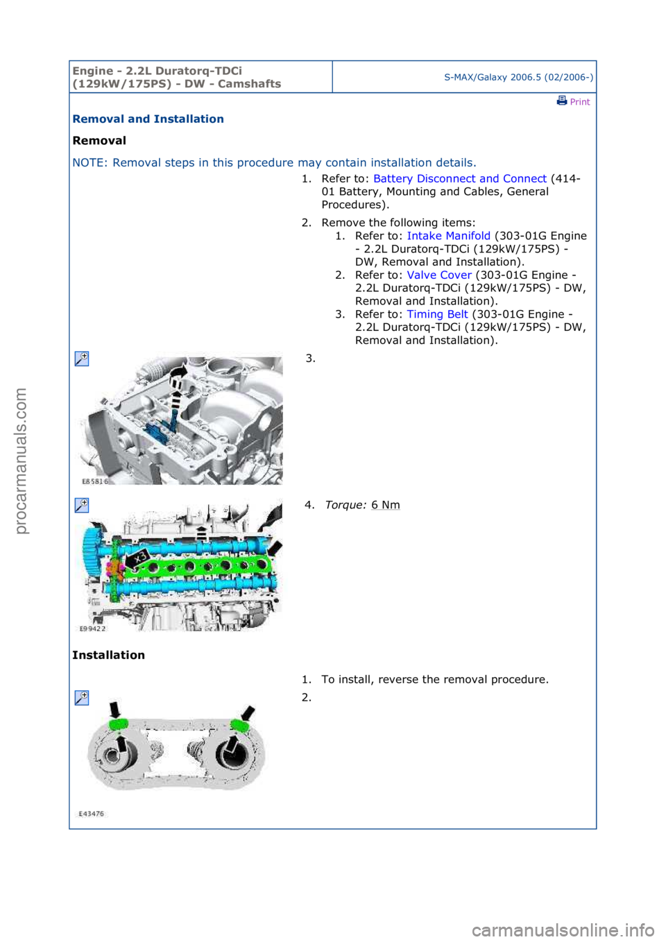 FORD GALAXY 2006  Service Repair Manual Engine - \b.\bL D\fratorq-TDCi 
(1\b9kW/175PS) - DW - CamshaftsS-MAX/G\bl\bxy\f2006.5\f(02/2006-)\fPrint \f
Removal and Installation 
Removal 
NO

TE:\fRemov\bl\fsteps\fin\fthis\fprocedure\fm\by\fcont