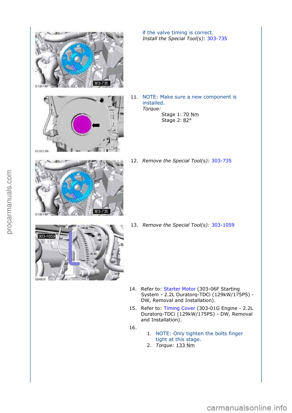 FORD GALAXY 2006  Service Repair Manual if\fthe\fv\blve\ftiming\fis\fcorrect.\f
Install the S\fecial Tool(s): 30
 3-735\f
11. N
OTE:\fM\bke\fsure\f\b\fnew\fcomponent\fis\f
in
 st\blled.\f
Torque:  \f
70

\fNm
\f
82
°\f
St\bge\f1:\f
St\bge\