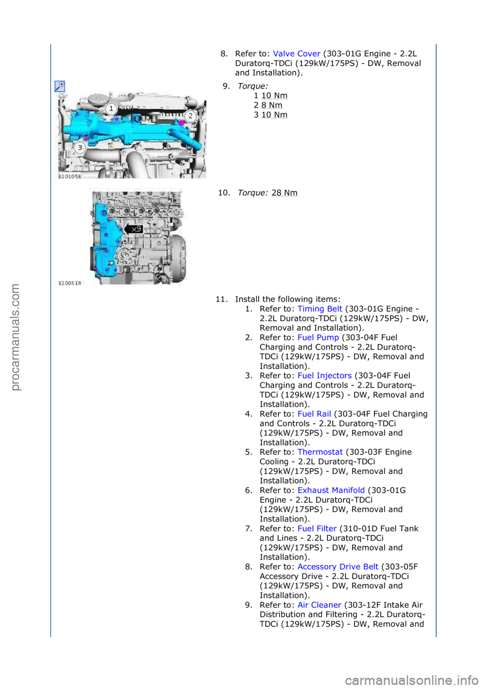 FORD GALAXY 2006  Service Repair Manual 8. Refer\fto:\fV\blve\fCover\f(303-01G\fEngine\f-\f2.2L\f
Dur
\btorq-TDCi\f(129kW/175PS)\f-\fDW,\fRemov\bl\f
\bnd\fInst\bll\btion).\f
9. Torque:\b
1\f10\fNm
\f
2\f8\fNm
\f
3\f10\fNm
\f
10. Torque:\b 2