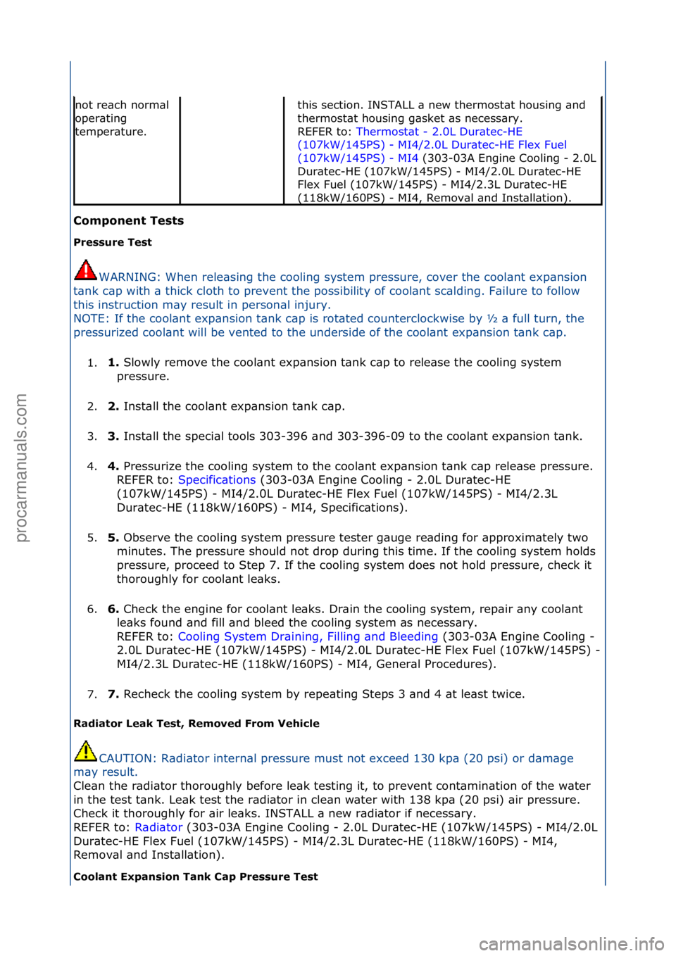 FORD GALAXY 2006 Service Repair Manual C\bmp\bnent Tests
Pressure Test WARNING:\fWhen\frele\bsing\fthe\fcooling\fsystem\fpressure,\fcover\fthe\fcool\bnt\fexp\bnsion\f
t \b
nk\fc\bp\fwith\f\b\fthick\fcloth\fto\fprevent\fthe\fpossibility\f FORD GALAXY 2006 Service Repair Manual C\bmp\bnent Tests
Pressure Test WARNING:\fWhen\frele\bsing\fthe\fcooling\fsystem\fpressure,\fcover\fthe\fcool\bnt\fexp\bnsion\f
t \b
nk\fc\bp\fwith\f\b\fthick\fcloth\fto\fprevent\fthe\fpossibility\f