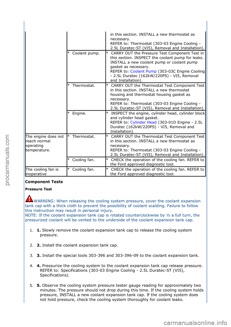 FORD GALAXY 2006 Service Repair Manual C\bmp\bnent Tests
Pressure Test WARNING:\fWhen\frele\bsing\fthe\fcooling\fsystem\fpressure,\fcover\fthe\fcool\bnt\fexp\bnsion\f
t\b
nk\fc\bp\fwith\f\b\fthick\fcloth\fto\fprevent\fthe\fpossibility\fo FORD GALAXY 2006 Service Repair Manual C\bmp\bnent Tests
Pressure Test WARNING:\fWhen\frele\bsing\fthe\fcooling\fsystem\fpressure,\fcover\fthe\fcool\bnt\fexp\bnsion\f
t\b
nk\fc\bp\fwith\f\b\fthick\fcloth\fto\fprevent\fthe\fpossibility\fo