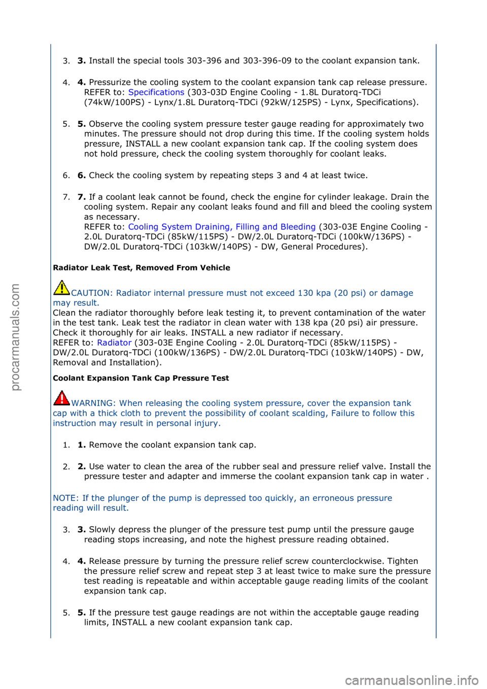FORD GALAXY 2006  Service Repair Manual 3.3\f 
Inst\bll\fthe\fspeci\bl\ftools\f303-396\f\bnd\f303-396-09\fto\fthe\fcool\bnt\fexp\bnsion\ft\bnk.\f
4
. 4\f 
Pressurize\fthe\fcooling\fsystem\fto\fthe\fcool\bnt\fexp\bnsion\ft\bnk\fc\bp\frele\bs