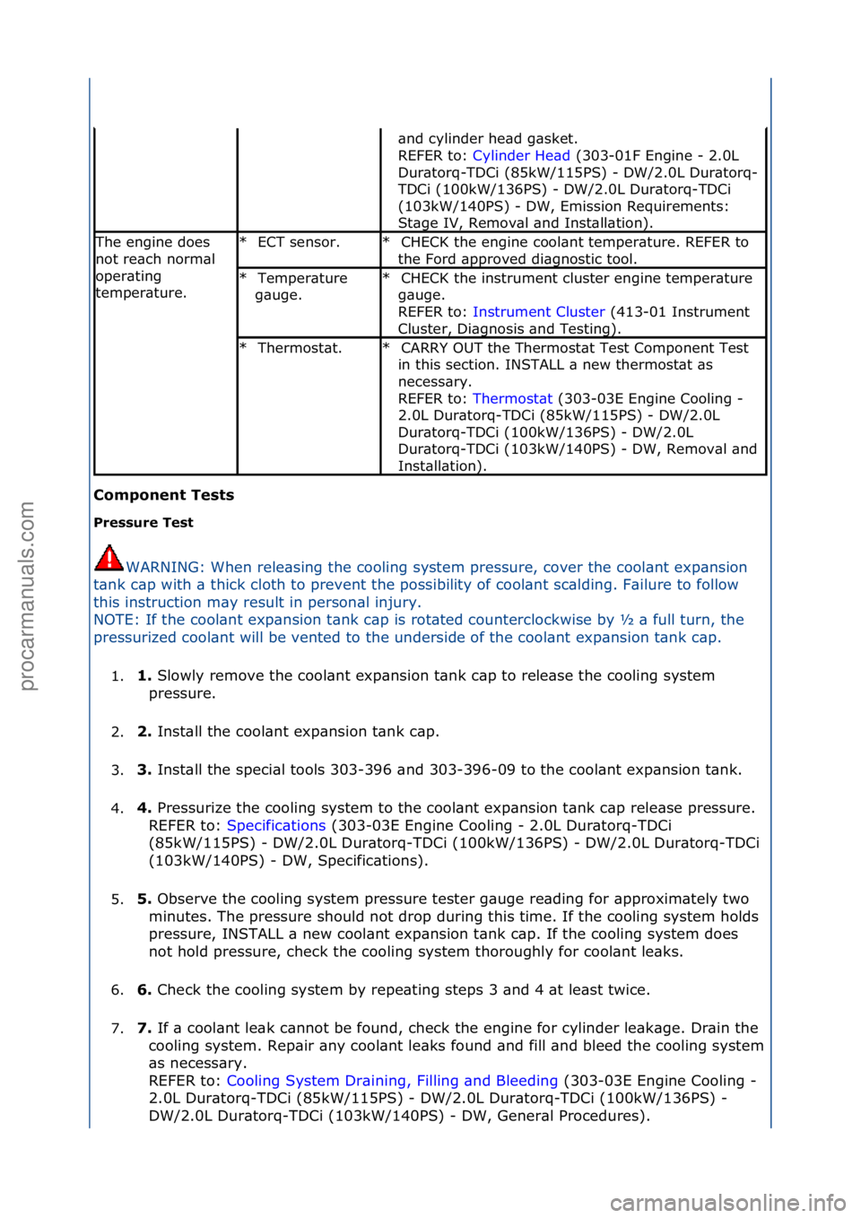 FORD GALAXY 2006  Service Repair Manual C\bmp\bnent Tests 
Pressure Test WARNING:\fWhen\frele\bsing\fthe\fcooling\fsystem\fpressure,\fcover\fthe\fcool\bnt\fexp\bnsion\f
t\b

nk\fc\bp\fwith\f\b\fthick\fcloth\fto\fprevent\fthe\fpossibility\fo