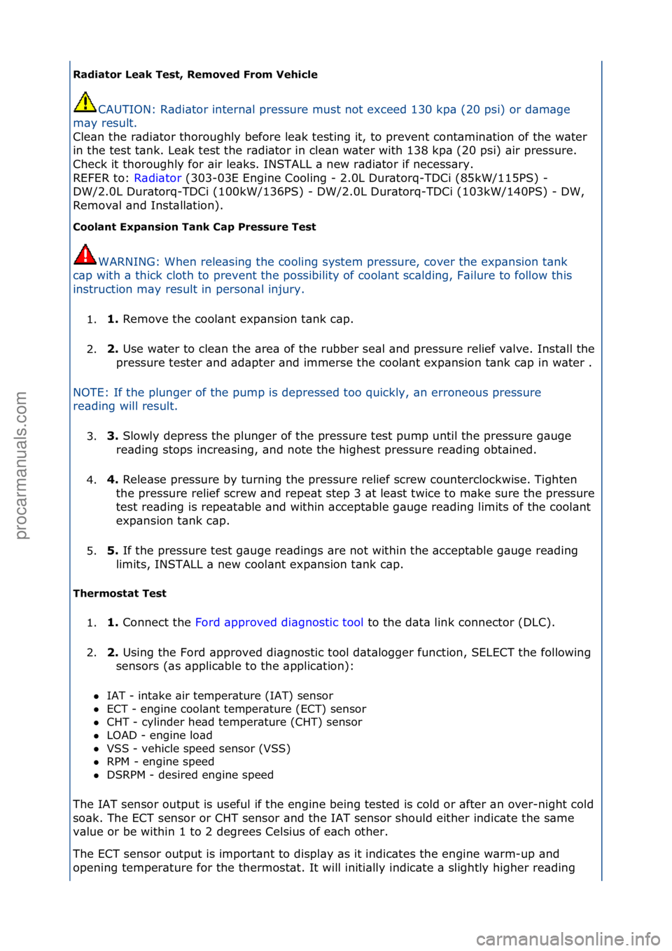 FORD GALAXY 2006  Service Repair Manual Radiat\br Leak Test, Rem\bved Fr\bm Vehicle CAUTION:\fR\bdi\btor\fintern\bl\fpressure\fmust\fnot\fexceed\f130\fkp\b\f(20\fpsi)\for\fd\bm\bge\f
m\b

y\fresult.\f
Cle\bn\fthe\fr\bdi\btor\fthoroughly\fbe