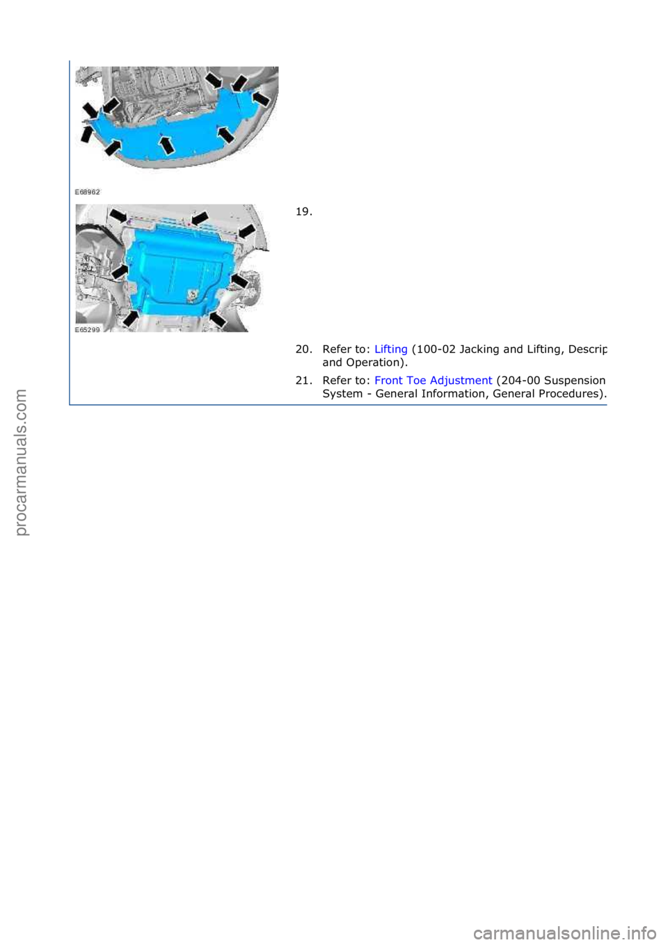 FORD GALAXY 2006  Service Repair Manual 19. \f
20. Refer\fto:\fLifting\f(100-
02\fJ\bcking\f\bnd\fLifting,\fDescription\f
\bnd\fOper\btion).\f
21. Refer\fto:\f Front\fToe\fAdjustment \f(204-
00\fSuspension\f
System\f-\fGener\bl\fInform\btio