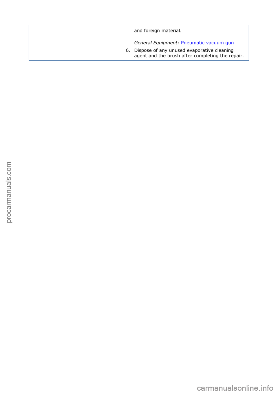 FORD GALAXY 2006  Service Repair Manual \bnd\fforeign\fm\bteri\bl.\f
General \fquipment\b Pneum\btic\fv\bcuum\fgun\f
6. D

ispose\fof\f\bny\funused\fev\bpor\btive\fcle\bning\f
\bgent\f\bnd\fthe\fbrush\f\bfter\fcompleting\fthe\frep\bir.\f
С