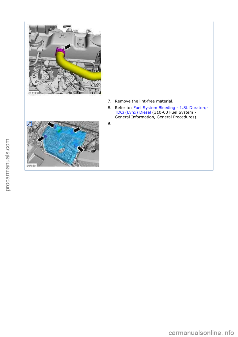 FORD GALAXY 2006  Service Repair Manual 7. Remove\fthe\flint-free\fm\bteri\bl.\f
8. Refer\fto:\fFuel\fSystem\fBleeding\f-\f1.8L\fDur\btorq-
TDC

i\f(Lynx)\fDiesel \f(310-00\fFuel\fSystem\f-\f
Gen

er\bl\fInform\btion,\fGener\bl\fProcedures)