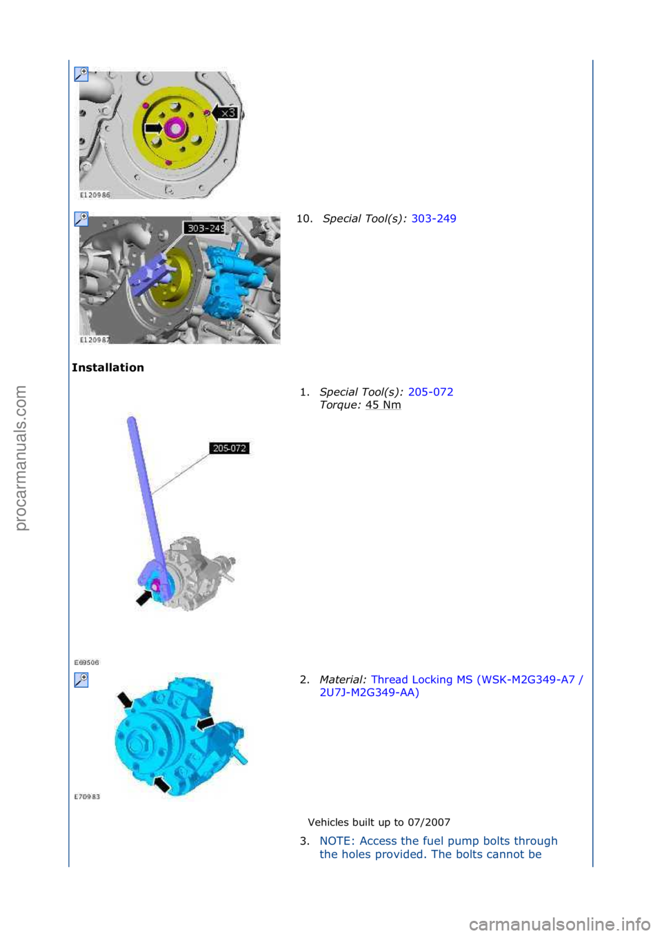 FORD GALAXY 2006  Service Repair Manual I\fst\bll\btio\f Vehicles\fbuilt\fup\fto\f07/2007\f
10.
Special\bTool(\f):\b
3
 03-249\f
1. Sp
ecial\bTool(\f):\b 205-072\f
To r

que:\b 45\fNm
\f
2. Material:\b Thre\bd\fLocking\fMS\f(WSK-M2G349-A7\f