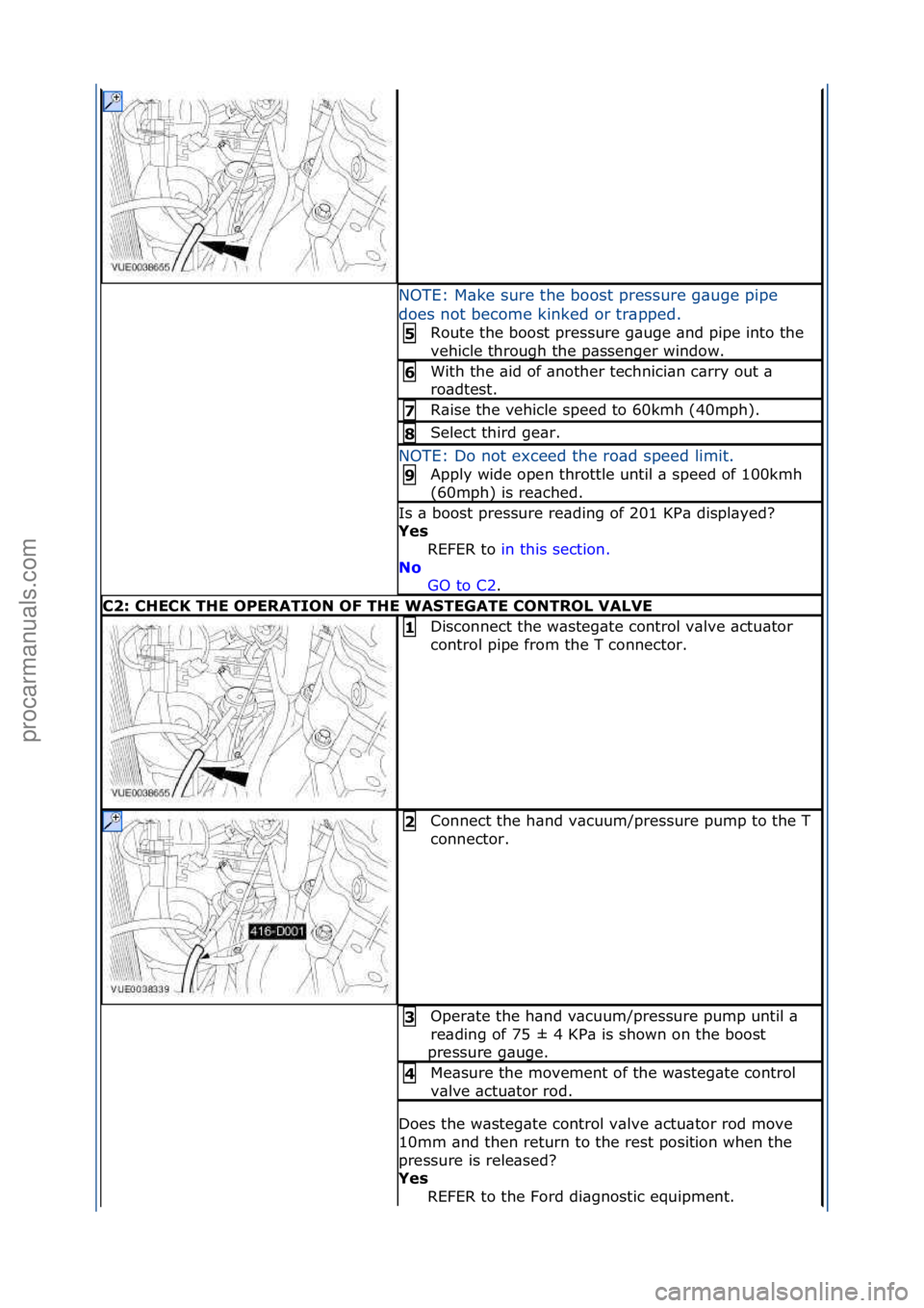 FORD GALAXY 2006  Service Repair Manual NOTE:\fM\bke\fsure\fthe\fboost\fpressure\fg\buge\fpipe\f
does\fnot\fbecome\fkinked\for\ftr\bpped.\fRoute\fthe\fboost\fpressure\fg\buge\f\bnd\fpipe\finto\fthe\f
ve

hicle\fthrough\fthe\fp\bssenger\fwin