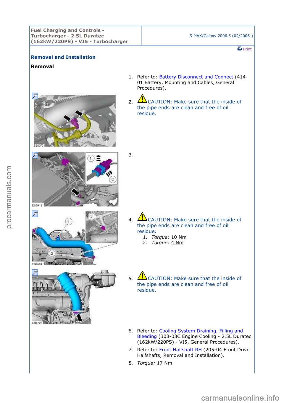FORD GALAXY 2006  Service Repair Manual Fuel Ch\brgi\fg \b\fd Co\ftrols - 
Turboch\brger - 2.5L Dur\btec 
(162kW/220PS) - VI5 - Turboch\brger
S-MAX/G\bl\bxy\f2006.5\f(02/2006-)\fPrint \f
Remov\bl \b\fd I\fst\bll\btio\f 
Remov\bl 
1. Refer\f