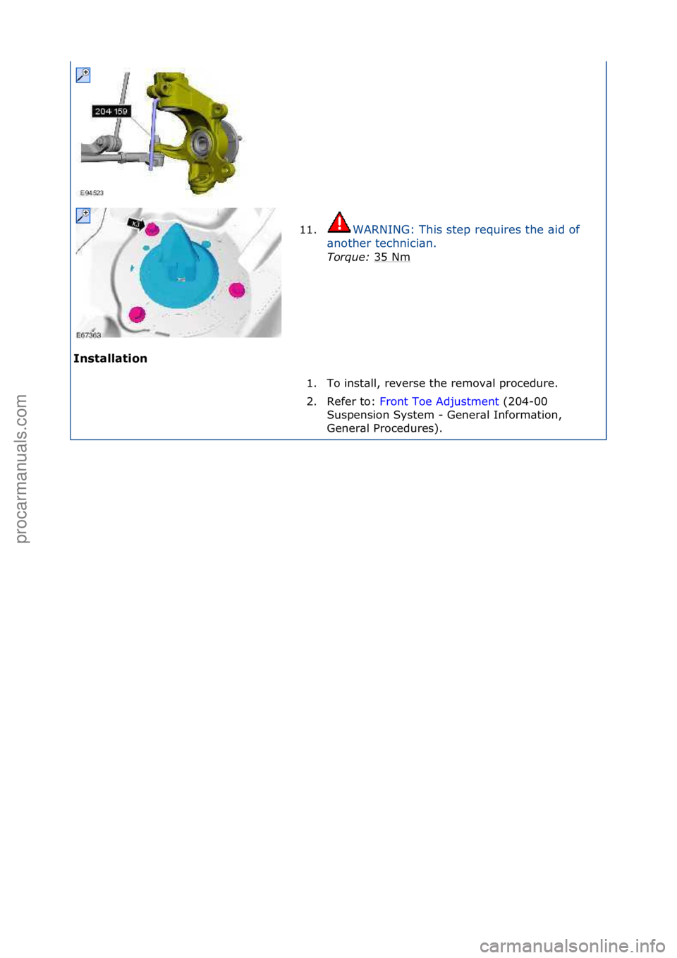 FORD GALAXY 2006  Service Repair Manual Installat\fon 11.
WARNING:\fThis\fstep\frequires\fthe\f\bid\fof\f
\b n

other\ftechnici\bn.\f
Torque:\b 35\fNm
\f
1. To\finst\bll,\freverse\fthe\fremov\bl\fprocedure.\f\f
2. Refer\fto:\f Front\fToe\fA