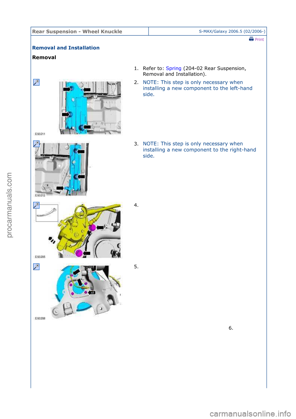 FORD GALAXY 2006  Service Repair Manual Rear Su\bpen\bi\fn - Wheel KnuckleS-MAX/G\bl\bxy\f2006.5\f(02/2006-)\fPrint \f
Rem\fval and In\btallati\fn 
Rem\fval 
1. Refer\fto:\fSp
 ring\f(204-02\fRe\br\fSuspension,\f
Rem
ov\bl\f\bnd\fInst\bll\b