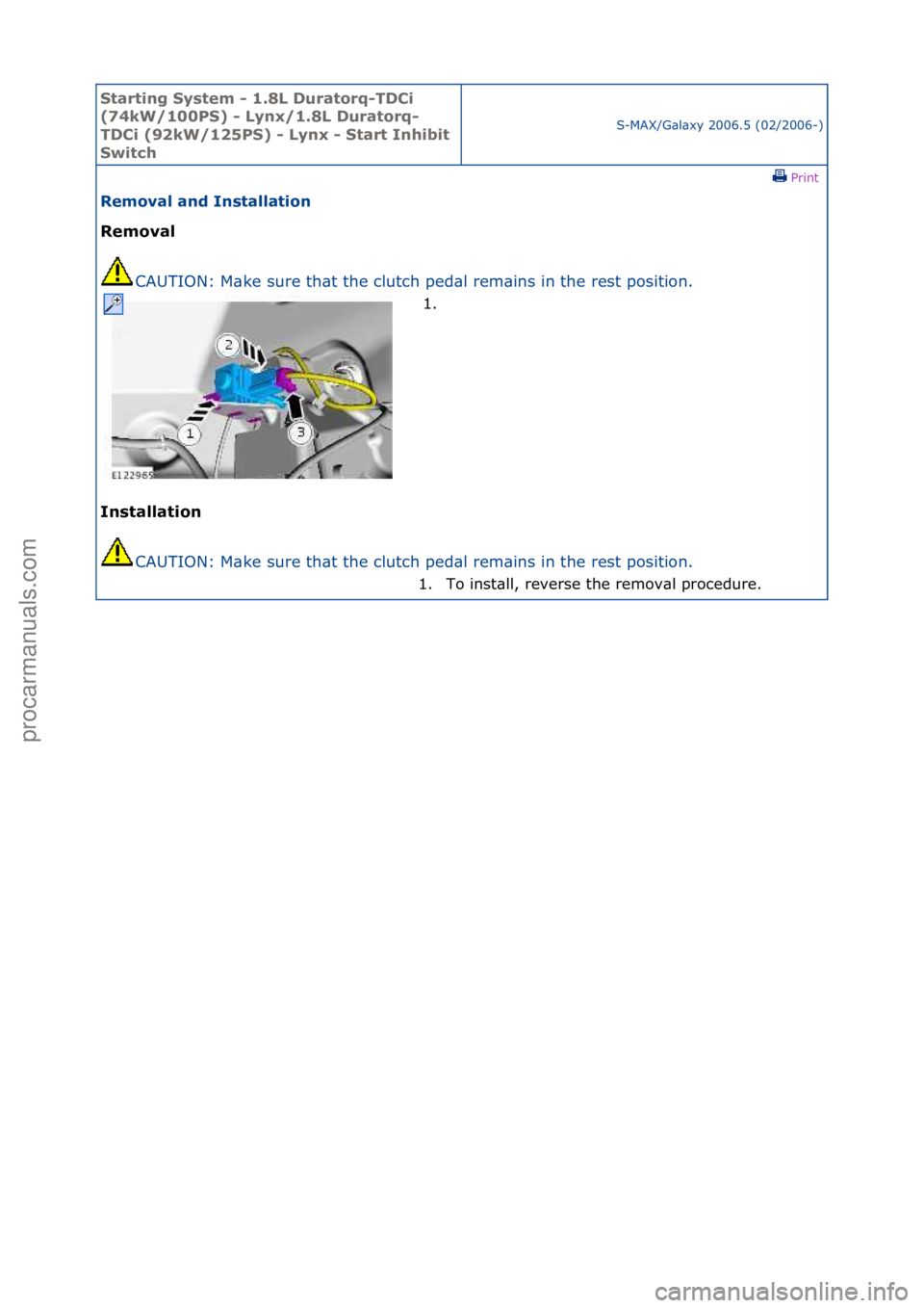 FORD GALAXY 2006  Service Repair Manual Starting\bSyste\f\b-\b1.8L\bDuratorq-TDCi\b
(74kW/100PS)\b-\bLynx/1.8L\bDuratorq-
TDCi\b(92kW/125PS)\b-\bLynx\b-\bStart\bInhibit\b
Switch
S-MAX/G\bl\bxy\f2006.5\f(02/2006-)\fPrint \f
Re\foval\band\bIn
