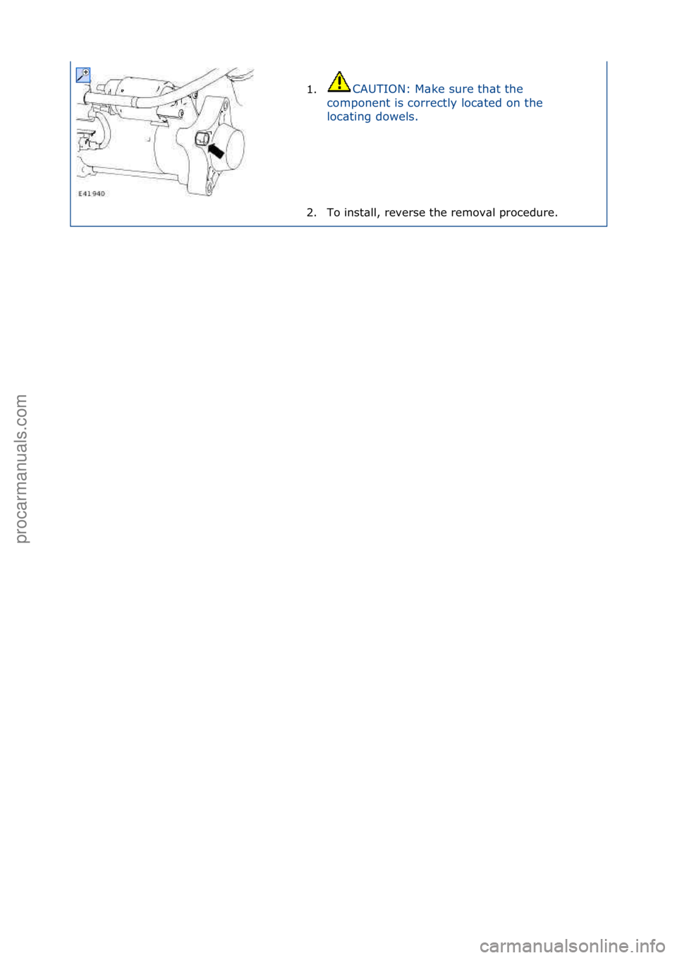 FORD GALAXY 2006  Service Repair Manual 1.CAUTION:\fM\bke\fsure\fth\bt\fthe\f
co
mponent\fis\fcorrectly\floc\bted\fon\fthe\f
loc\bting\fdowels.\f
2. To\finst\bll,\freverse\fthe\fremov\bl\fprocedure.\f
\f\f
Стр. 2 из
 2
05.01.2013http:/
