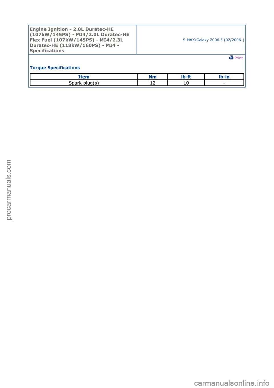 FORD GALAXY 2006  Service Repair Manual Engine Igni\bion - 2\f0L Dura\bec-HE 
(107kW/145PS) - MI4/2\f0L Dura\bec-HE 
Flex Fuel (107kW/145PS) - MI4/2\f3L 
Dura\bec-HE (118kW/160PS) - MI4 - 
Specifica\bions
S-MAX/G\bl\bxy\f2006.5\f(02/2006-)\