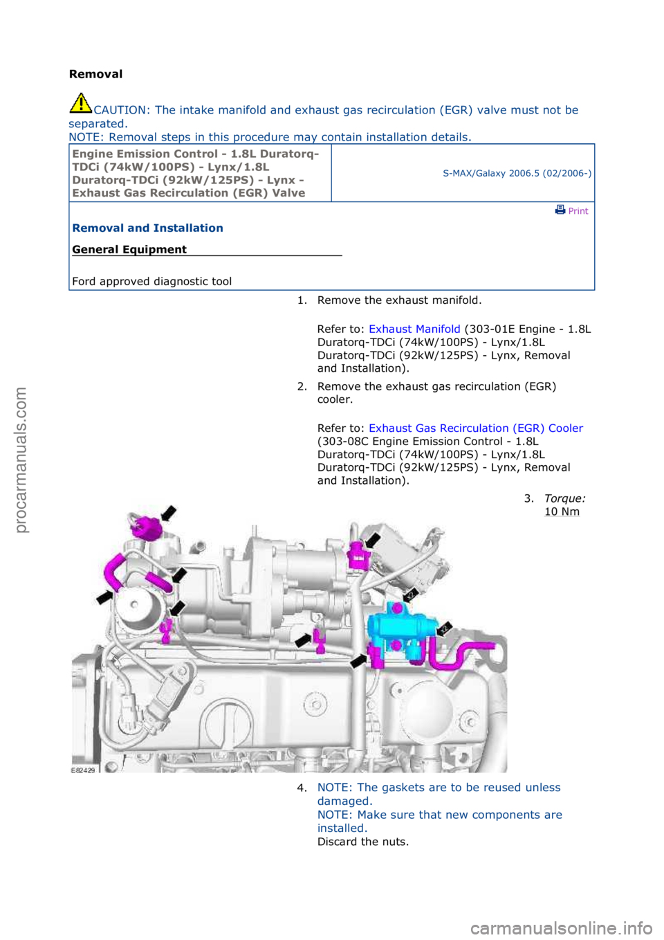 FORD GALAXY 2006  Service Repair Manual Removal\bCAUTION\b The \fntake man\ffold and exhaust gas rec\frcula
 t\fon (EGR) valve must not be 
separated. 
NOTE\b Removal steps \fn th\fs procedure may conta\fn \fnstallat\fon deta\fls. 
Eng\fne\