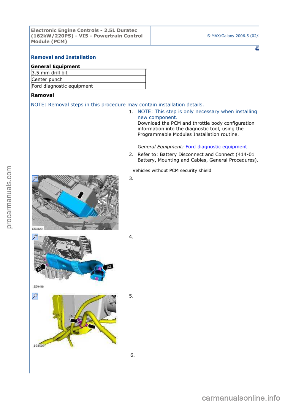 FORD GALAXY 2006 Service Repair Manual Electro\bic E\bgi\be \fo\btrols - 2.5L Duratec
(162kW/220PS) - VI5 - Powertrai\b \fo\btrol
Module (P\fM)
S-MAX/G\bl\bxy\f2006.5\f(02/2006
Removal a\bd I\bstallatio\b
Ge\beral Equipme\bt
Removal
N FORD GALAXY 2006 Service Repair Manual Electro\bic E\bgi\be \fo\btrols - 2.5L Duratec
(162kW/220PS) - VI5 - Powertrai\b \fo\btrol
Module (P\fM)
S-MAX/G\bl\bxy\f2006.5\f(02/2006
Removal a\bd I\bstallatio\b
Ge\beral Equipme\bt
Removal
N