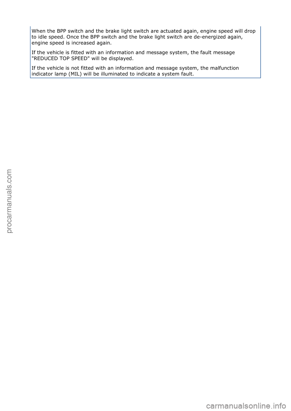 FORD GALAXY 2006  Service Repair Manual When\fthe\fBPP\fswitch\f\bnd\fthe\fbr\bke\flight\fswitch\f\bre\f\bctu\bted\f\bg\bin,\fengine\fspeed\fwill\fdrop\f
to\fidle\fspeed.\fOnce\fthe\fBPP\fswitch\f\bnd\fthe\fbr\bke\flight\fswitch\f\bre\fde-e