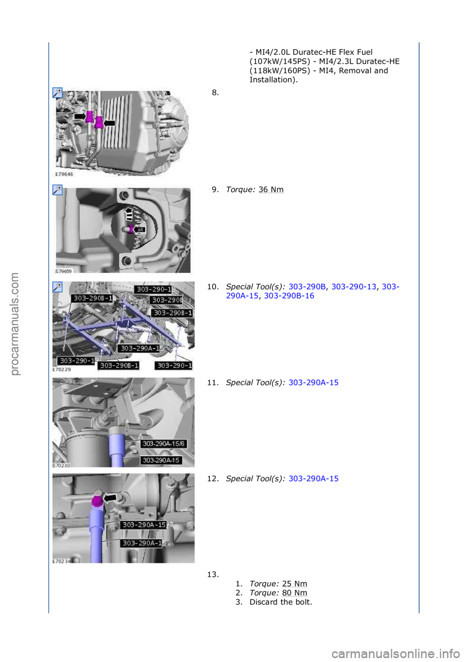 FORD GALAXY 2006  Service Repair Manual -\fMI4/2.0L\fDur\btec-HE\fFlex\fFuel\f
(107kW/145PS)\f-\fMI4/2.3L\fDur\btec-HE\f
(118kW/160PS)\f-\fMI4,\fRemov\bl\f\bnd\f
Inst\bll\btion).\f
8. \f
9. Torque:  36\fNm
\f
10. S\fecial Tool(s):  303-290B