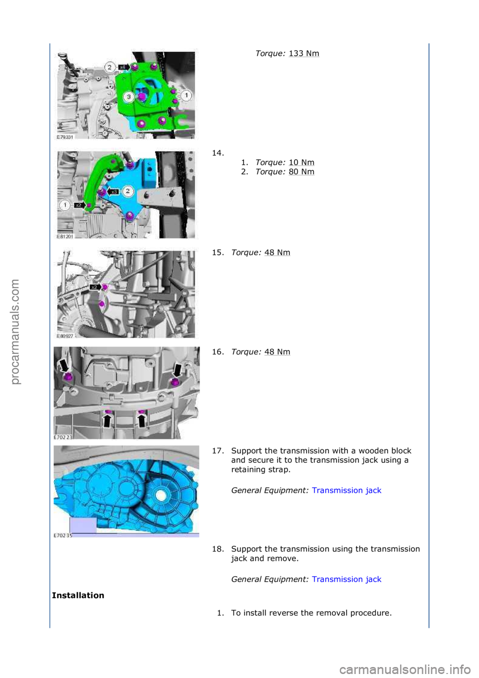 FORD GALAXY 2006  Service Repair Manual I\fstallatio\f Torque: 
1
33\fNm
\f
14. \f\f 1.Torque:  10\fNm
\f
2. Torque:  80\fNm
\f
15. Torque:  48\fNm
\f
16. Torque:  48\fNm
\f
17. Support\fthe\ftr\bnsmission\fwith\f\b\fwooden\fblock\f \bnd\fs