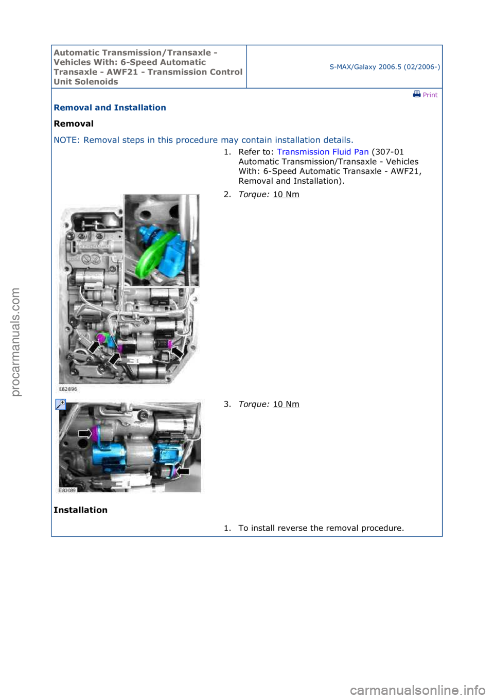 FORD GALAXY 2006  Service Repair Manual Automati\b Tra\fsmissio\f/Tra\fsaxle - 
Vehi\bles With: 6-Speed Automati\b 
Tra\fsaxle - AWF21 - Tra\fsmissio\f Co\ftrol 
U\fit Sole\foids
S-MAX/G\bl\bxy\f2006.5\f(02/2006-)\fPrint \f
Removal a\fd I\f
