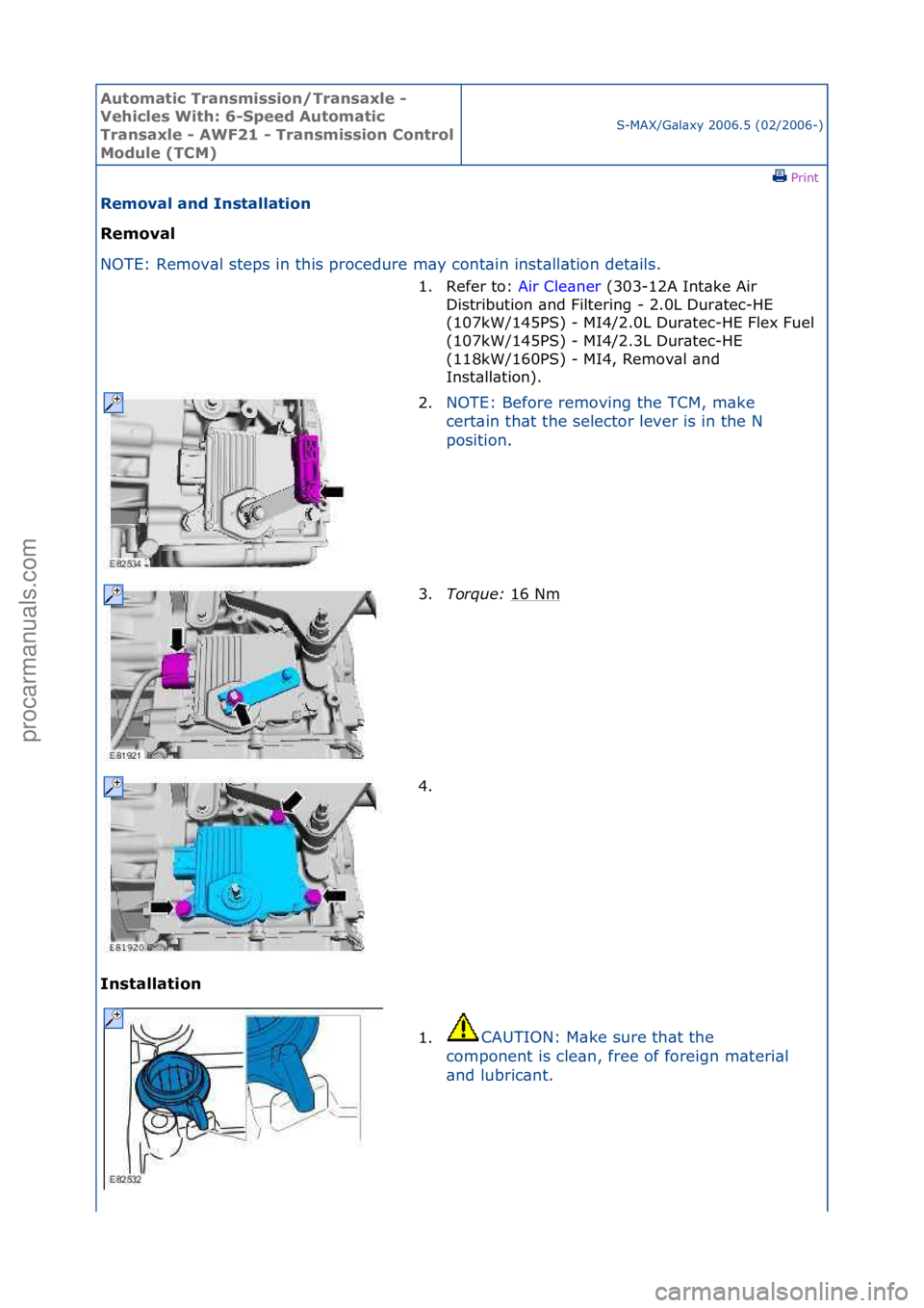 FORD GALAXY 2006  Service Repair Manual Automati\b Tra\fsmissio\f/Tra\fsaxle - 
Vehi\bles With: 6-Speed Automati\b 
Tra\fsaxle - AWF21 - Tra\fsmissio\f Co\ftrol 
Module (TCM)
S-MAX/G\bl\bxy\f2006.5\f(02/2006-)\fPrint \f
Removal a\fd I\fstal