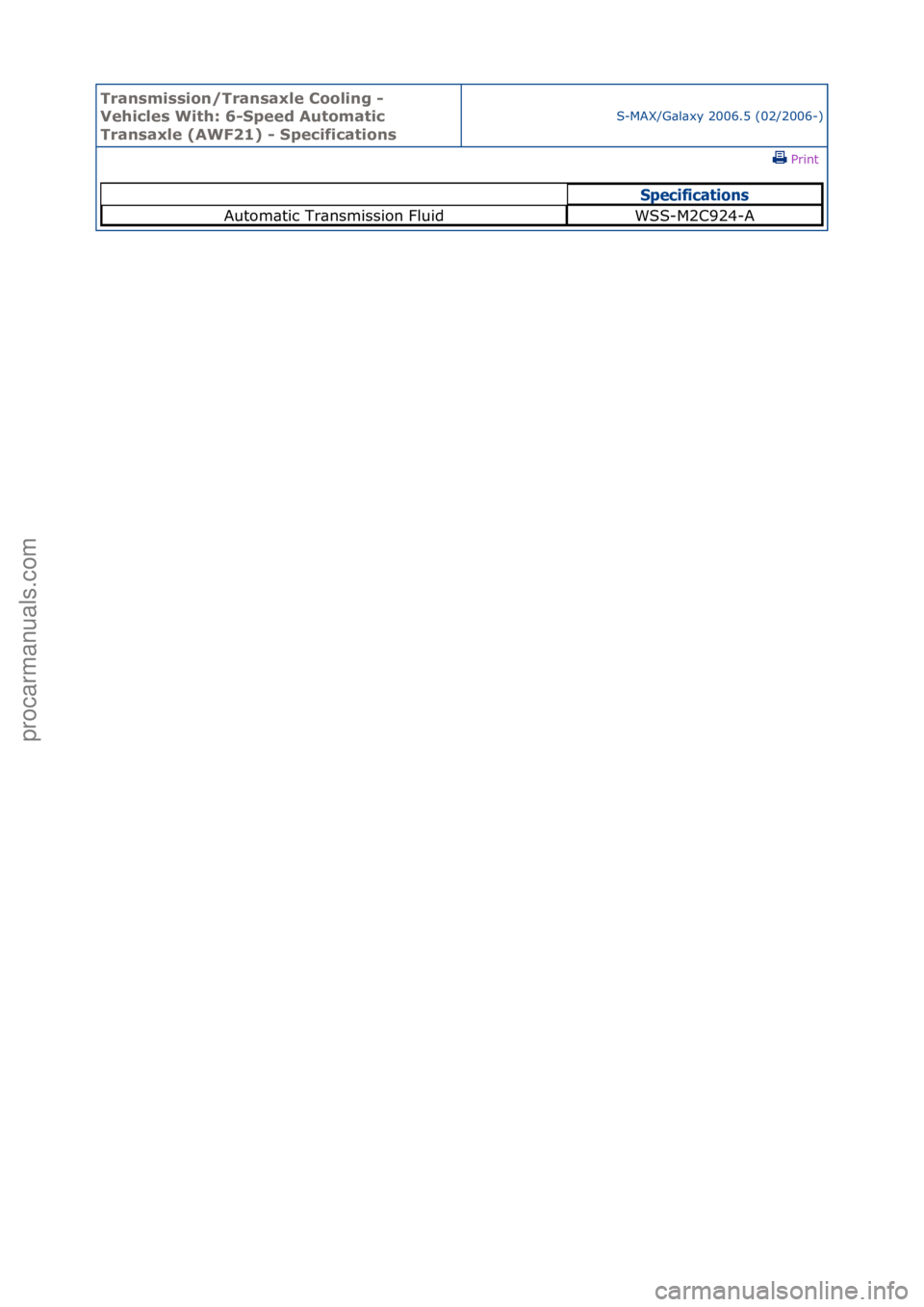 FORD GALAXY 2006  Service Repair Manual Transmissi\bn/Transaxl\f C\b\bling - 
V\fhicl\fs With: 6-Sp\f\fd Aut\bmatic 
Transaxl\f (AWF21) - Sp\fcificati\bns
S-MAX/G\bl\bxy\f2006.5\f(02/2006-)\fPrint \f
Specifica\bions
Autom\btic\fTr\bnsmissio