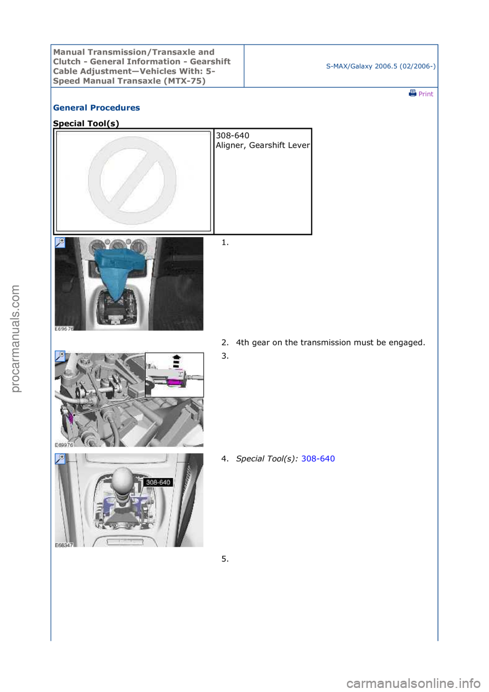 FORD GALAXY 2006  Service Repair Manual Manual T\bansmissi\fn/T\bansaxle and 
Clutch - Gene\bal Inf\f\bmati\fn - Gea\bshift 
Cable Adjustment—Vehicles With: 5-
Speed Manual T\bansaxle (MTX-75)
S-MAX/G\bl\bxy\f2006.5\f(02/2006-)\fPrint \f
