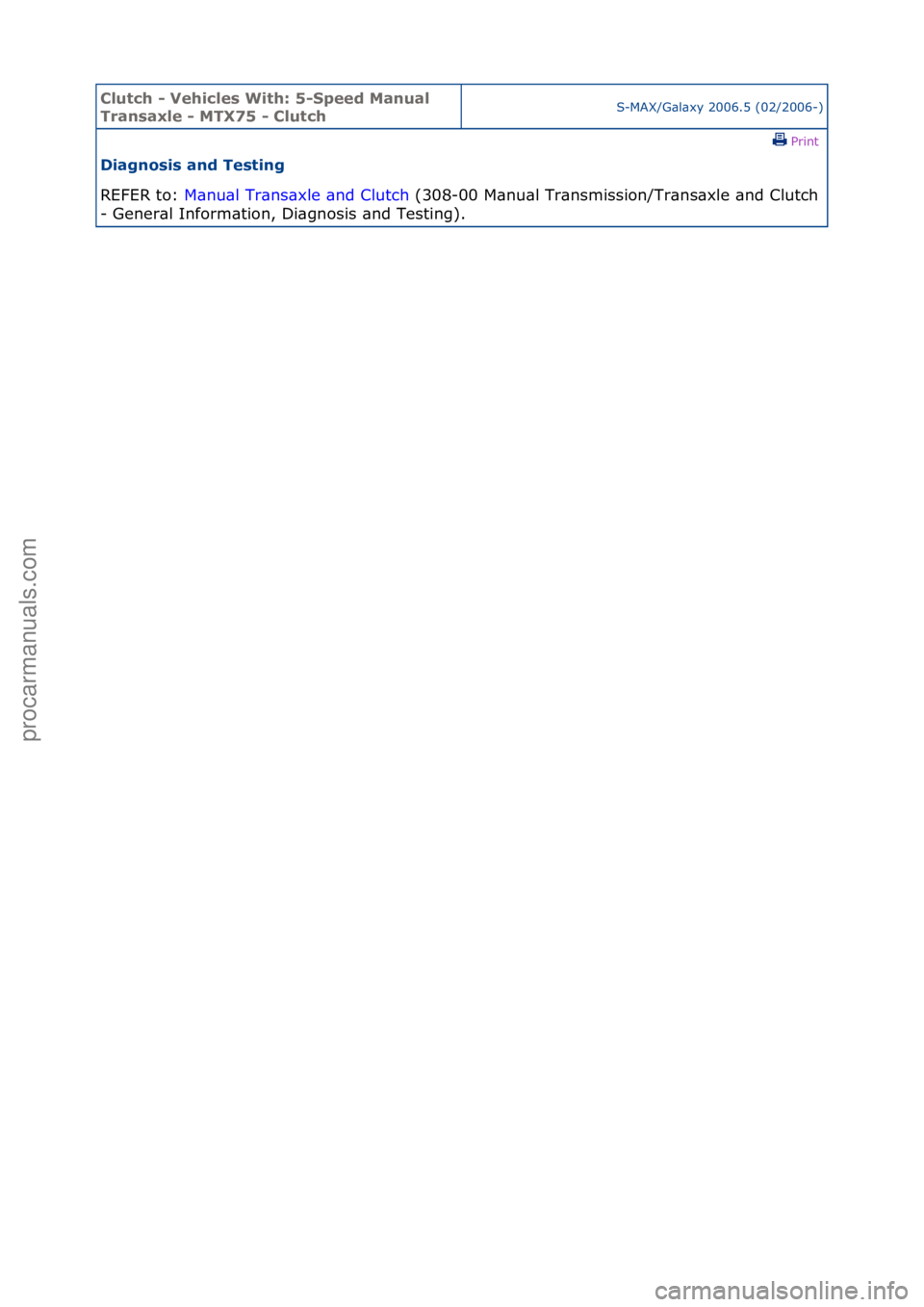 FORD GALAXY 2006  Service Repair Manual Clutch \b Vehicle\f With: 5\bSpeed Manual 
Tran\faxle \b MTX75 \b ClutchS-MAX/G\bl\bxy\f2006.5\f(02/2006-)\fPrint \f
Diagno\fi\f and Te\fting 
REFER\fto:\f M\b
 nu\bl\fTr\bns\bxle\f\bnd\fClutch \f(308