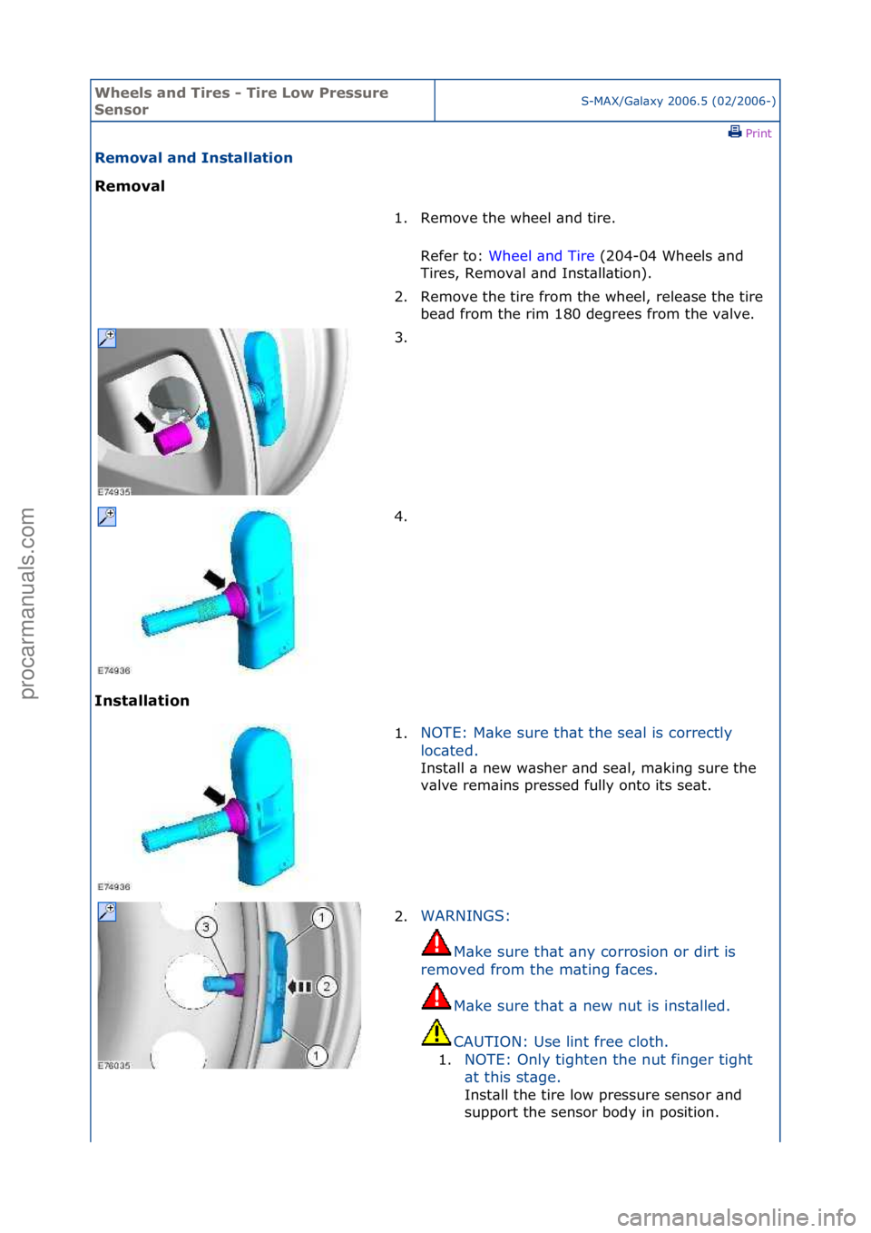 FORD GALAXY 2006  Service Repair Manual Wheels a\bd Ti\fes - Ti\fe Low P\fessu\fe 
Se\bso\fS-MAX/G\bl\bxy\f2006.5\f(02/2006-)\fPrint \f
Removal a\bd I\bstallatio\b 
Removal 
I\b

stallatio\b  1. Remove\fthe\fwheel\f\bnd\ftire.\f\f
Re
 fer\f