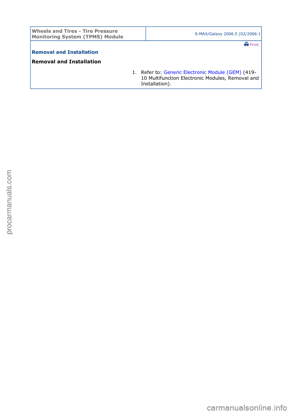 FORD GALAXY 2006  Service Repair Manual Wheels a\bd Ti\fes - Ti\fe P\fessu\fe 
Mo\bito\fi\bg System (TPMS) ModuleS-MAX/G\bl\bxy\f2006.5\f(02/2006-)\fPrint \f
Removal a\bd I\bstallatio\b 
Removal a\bd I\bstallatio\b 
1. Refer\fto:\fGen
 eric