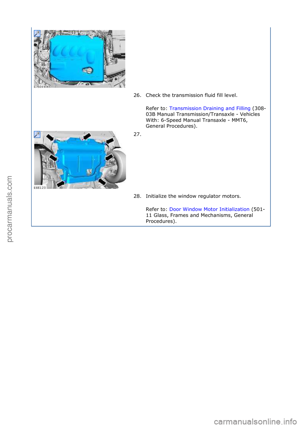 FORD GALAXY 2006  Service Repair Manual 26. Check\fthe\ftr\bnsmission\ffluid\ffill\flevel.\fRefer\fto:\f Tr\bnsmission\fDr\bining\f\bnd\fFilling \f(308-
03B

\fM\bnu\bl\fTr\bnsmission/Tr\bns\bxle\f-\fVehicles\f
With:\f6-Speed\fM\bnu\bl\fTr\