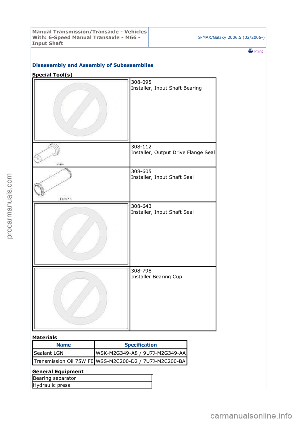 FORD GALAXY 2006  Service Repair Manual Manual T\bansmissi\fn/T\bansaxle - Vehicles 
With: 6-Speed Manual T\bansaxle - M66 - 
Input ShaftS-MAX/G\bl\bxy\f2006.5\f(02/2006-)\fPrint \f
Disassembly and Assembly \ff Subassemblies 
Special T\f\fl